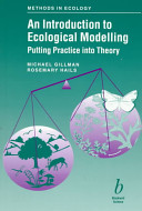 An introduction to ecological modelling : putting practice into theory / Michael Gillman and Rosemary Hails.
