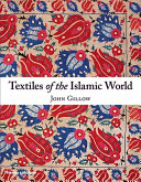 Textiles of the Islamic world / John Gillow.