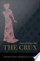 The crux Charlotte Perkins Gilman ; introduction by Dana Seitler.