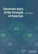 Electronic basis of the strength of materials / John J. Gilman.