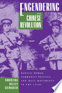 Engendering the Chinese revolution : radical women, communist politics, and mass movements in the 1920s / Christina Kelley Gilmartin.