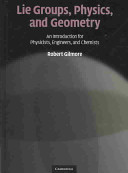 Lie groups, physics, and geometry : an introduction for physicists, engineers and chemists / Robert Gilmore.