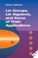 Lie groups, lie algebras, and some of their applications Robert Gilmore.