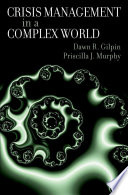Crisis management in a complex world / Dawn R. Gilpin and Priscilla J. Murphy.