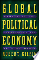 Global political economy : understanding the international economic order / Robert Gilpin, with the assistance of Jean M. Gilpin.