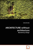 Architecture without architecture : biomimicry design / Carlos Ginatta.