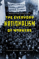 The everyday nationalism of workers a social history of modern Belgium / Maarten Van Ginderachter.