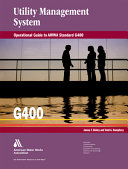 Utility management system : operational guide to AWWA Standard G400 / James F. Ginley and Todd A. Humphrey.