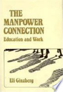 The manpower connection : education and work / (by) Eli Ginzberg.