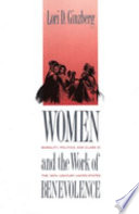 Women and the work of benevolence : morality, politics, and class in the nineteenth-century United States / Lori D. Ginzberg.