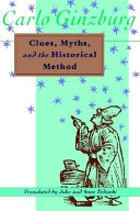 Clues, myths, and the historical method / Carlo Ginzburg ; translated by John and Anne C. Tedeschi.