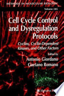 Cell Cycle Control and Dysregulation Protocols Cyclins, Cyclin-Dependent Kinases, and Other Factors / edited by Antonio Giordano, Gaetano Romano.