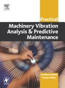 Practical machinery vibration analysis and predictive maintenance / Paresh Girdhar ; edited by C. Scheffer.
