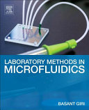 Laboratory methods in microfluidics / Basant Giri.