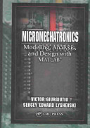 Micromechatronics : modeling, analysis, and design with MATLAB / Victor Giurgiutiu and Sergey Edward Lyshevski.
