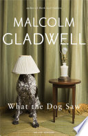 What the dog saw and other adventures / Malcolm Gladwell.