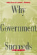 Why government succeeds and why it fails / Amihai Glazer, Lawrence S. Rothenberg.