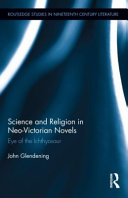 Science and religion in neo-Victorian novels : eye of the ichthyosaur / John Glendening.