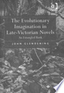 The evolutionary imagination in late-Victorian novels : an entangled bank / John Glendening.