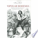 Popular Bohemia : modernism and urban culture in nineteenth-century Paris / Mary Gluck.