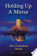 Holding up a mirror : how civilizations decline.