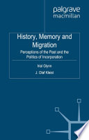 History, memory and migration perceptions of the past and the politics of incorporation / Irial Glynn and Olaf Kleist.