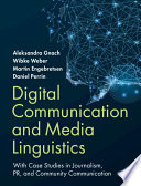 Digital communication and media linguistics with case studies in journalism, PR, and community communication / Aleksandra Gnach, Wibke Weber, Martin Engebretsen, Daniel Perrin.