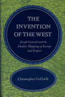The invention of the West : Joseph Conrad and the double-mapping of Europe and empire / Christopher GoGwilt.