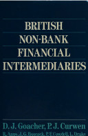 British non-bank financial intermediaries / D.J. Goacher, P.J. Curwen with R. Apps ... (et al.).