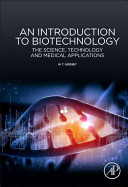 An introduction to biotechnology : the science, technology and medical applications / W.T. Godbey.