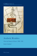 Aesthetic rivalries : word and image in France, 1880-1926 / Linda Goddard.