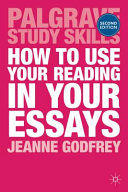How to use your reading in your essays / Jeanne Godfrey.
