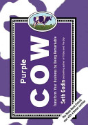 Purple cow : transform your business by being remarkable / Seth Godin.