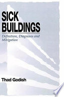 Sick buildings : definition, diagnosis, and mitigation / Thad Godish.
