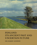 Fenland : its ancient past and uncertain future / (by) Sir Harry Godwin.