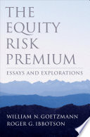 The equity risk premium : essays and explorations / William N. Goetzmann and Roger G. Ibbotson.