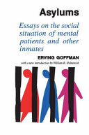 Asylums : essays on the social situation of mental patients and other inmates / Erving Goffman, with a new introduciton by William B. Helmreich.