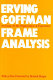 Frame analysis : an essay on the organization of experience / Erving Goffman ; with a foreword by Bennett M. Berger.
