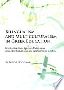 Bilingualism and multiculturalism in Greek education investigating ethnic language maintenance among pupils of Albanian and Egyptian origin in Athens / Nikos Gogonas.