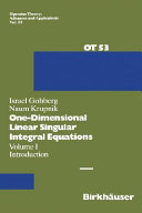 One-dimensional linear singular integral equations / Israel Gohberg, Naum Krupnik.