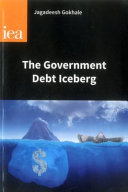 The government debt iceberg / Jagadeesh Gokhale.