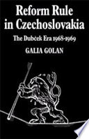 Reform rule in Czechoslovakia : the Dub‰cek era, 1968-1969 / (by) Galia Golan.