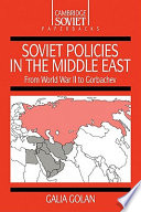 Soviet policies in the Middle East : from World War Two to Gorbachev / Galia Golan.
