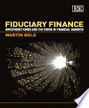Fiduciary finance investment funds and the crisis in financial markets / Martin Gold.