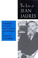The life of Jean Jaurès / Harvey Goldberg.