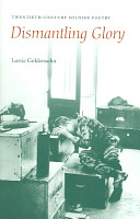 Dismantling glory : twentieth-century soldier poetry / Lorrie Goldensohn.