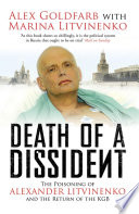 Death of a dissident the poisoning of Alexander Litvinenko and the return of the KGB / Alex Goldfarb with Marina Litvinenko.