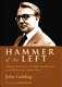 Hammer of the left : the rise and fall of Tony Benn, Eric Heffer and the Labour left / John Golding ; edited by Paul Farrelly.