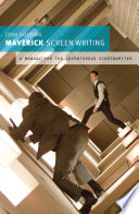 Maverick screenwriting : a manual for the adventurous screenwriter / Josh Golding.