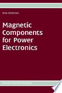 Magnetic components for power electronics / by Alex Goldman.